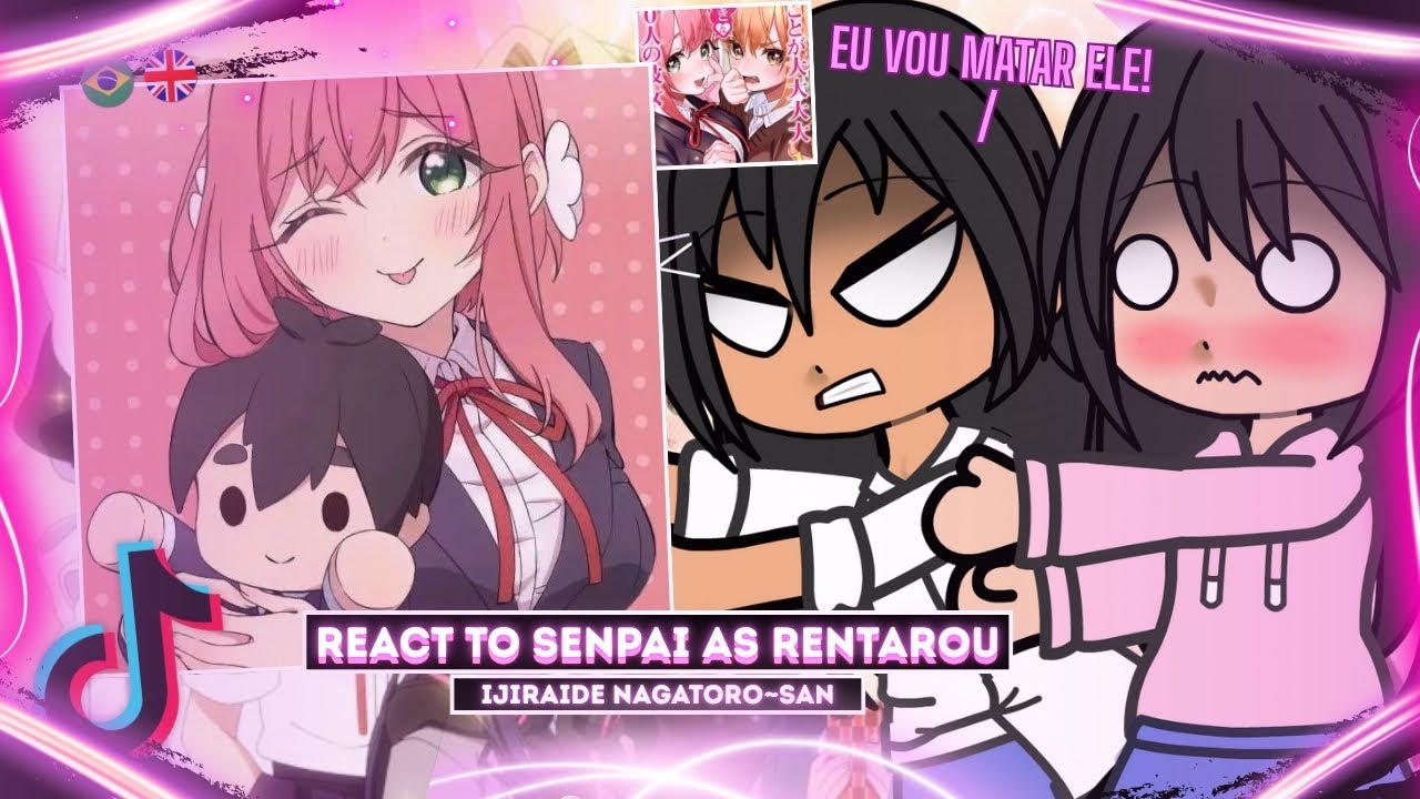 🇺🇸/🇧🇷 Ijiranaide Nagatoro-san React to Senpai As Rentarou (100Kanojo) – Gacha React l 2X SPEED l