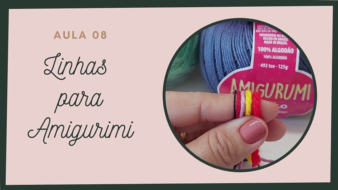Aula 08 -    LINHAS PARA AMIGURUMI