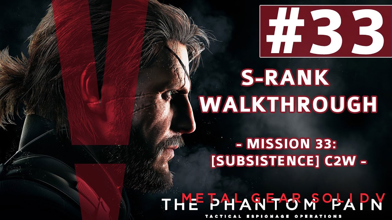 Metal Gear Solid V: The Phantom Pain - S-Rank Walkthrough - Mission 33: [Subsistence] C2W
