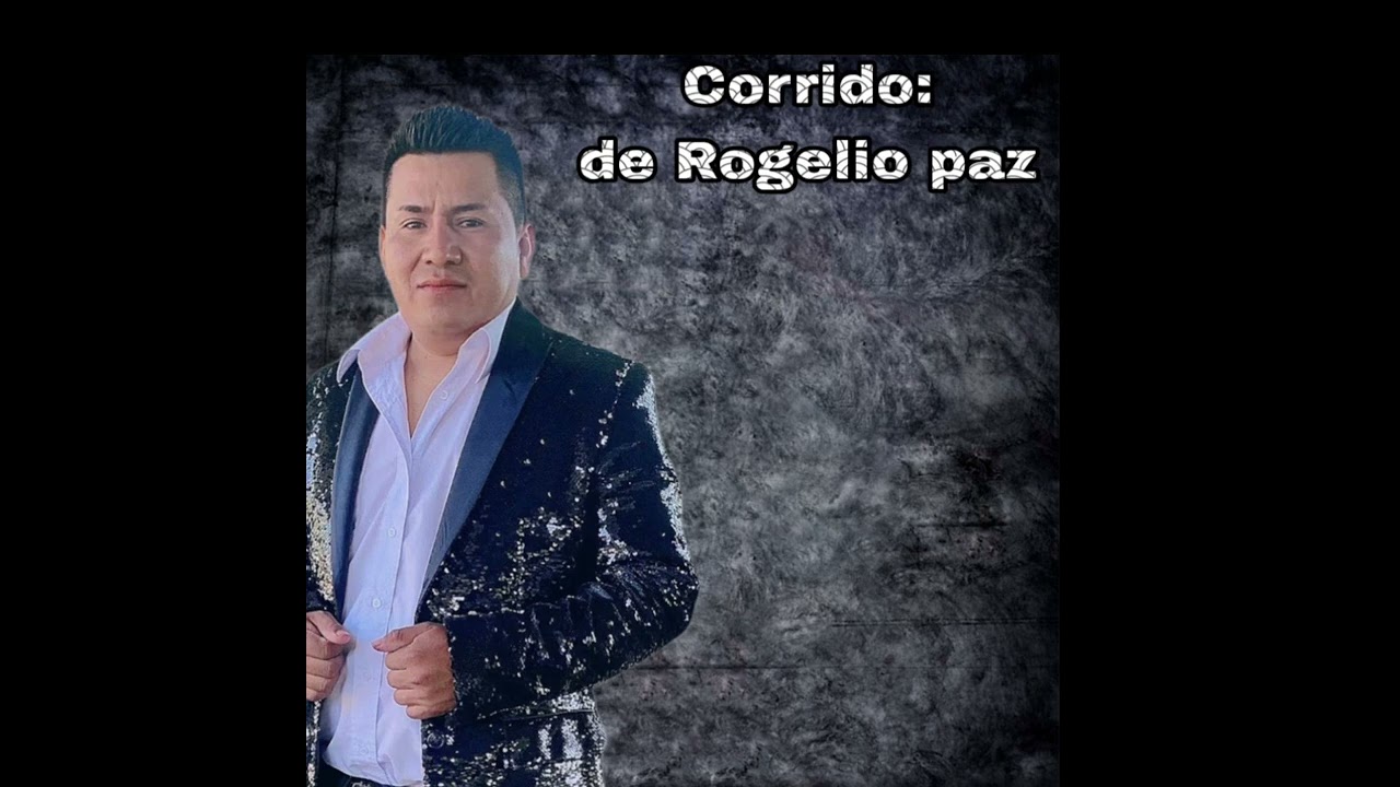Corrido de Rogelio Paz Rodr&iacute;guez 