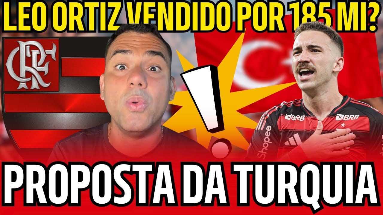 LEO ORTIZ VENDIDO POR 185 MILHÕES? PROPOSTA DA TURQUIA CHOCA O FLAMENGO E DECISÃO ESTÁ TOMADA