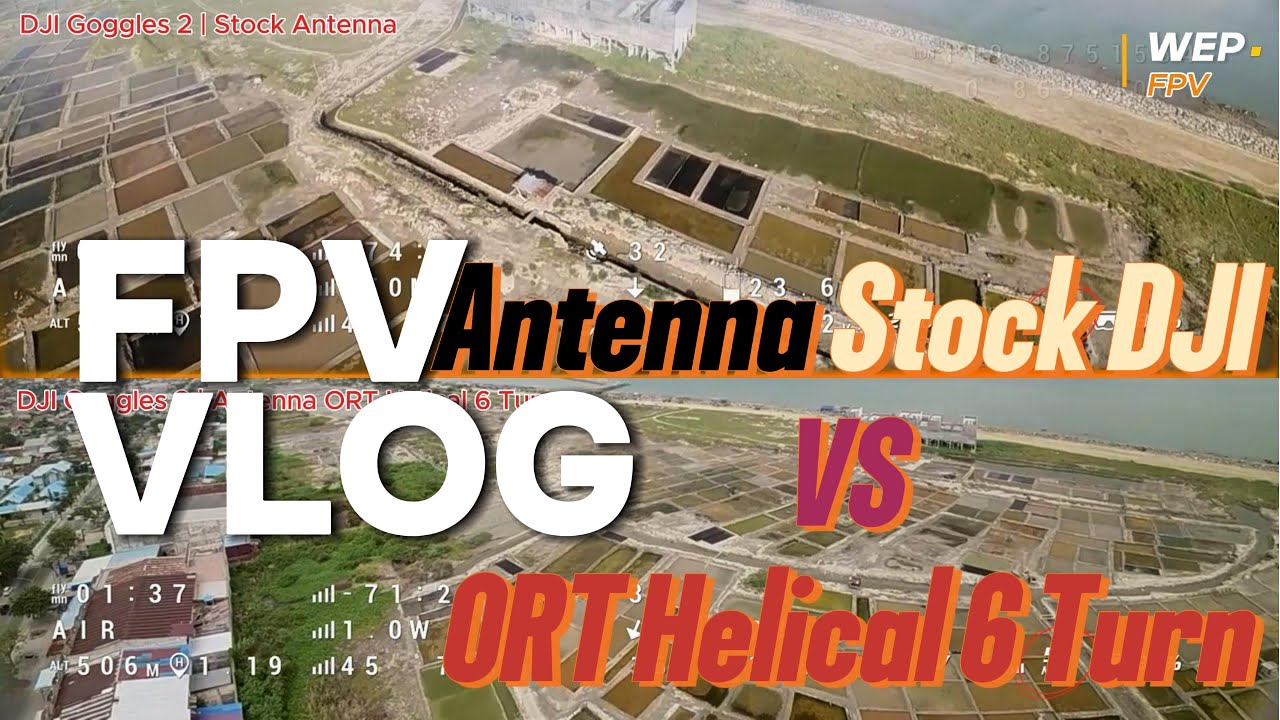 FPV VLOG  - Test Performa Antenna ORT Helical 6 Turn VS Antenna Stock  DJI Goggles 2 | 4KM++  🔥🔥🔥