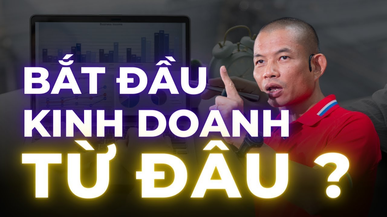 Nếu bạn đang không biết bắt đầu kinh doanh từ đâu, thì video này dành cho bạn | Phạm Thành Long