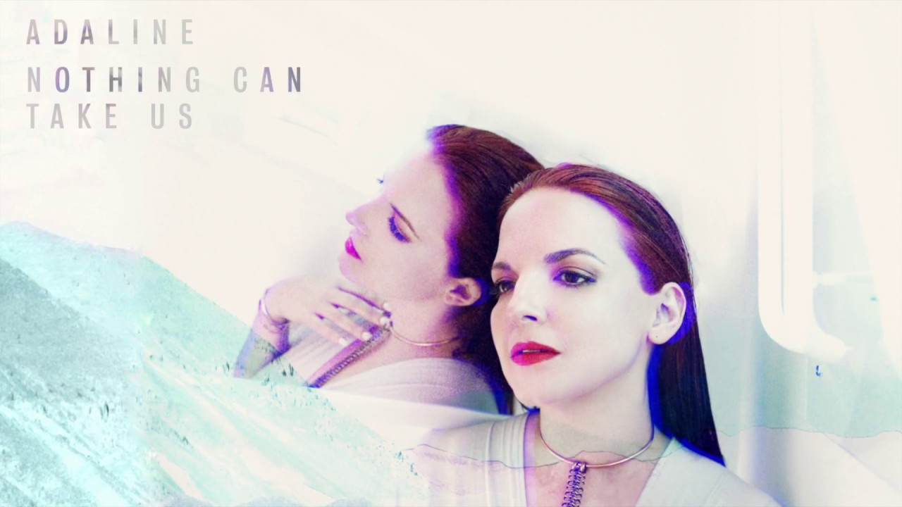 Adaline - Nothing Can Take Us