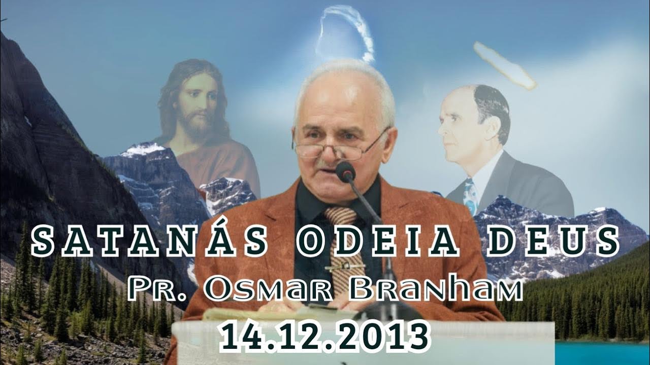14.12.2013 | Satanás odeia Deus | Pr. Osmar Branham 