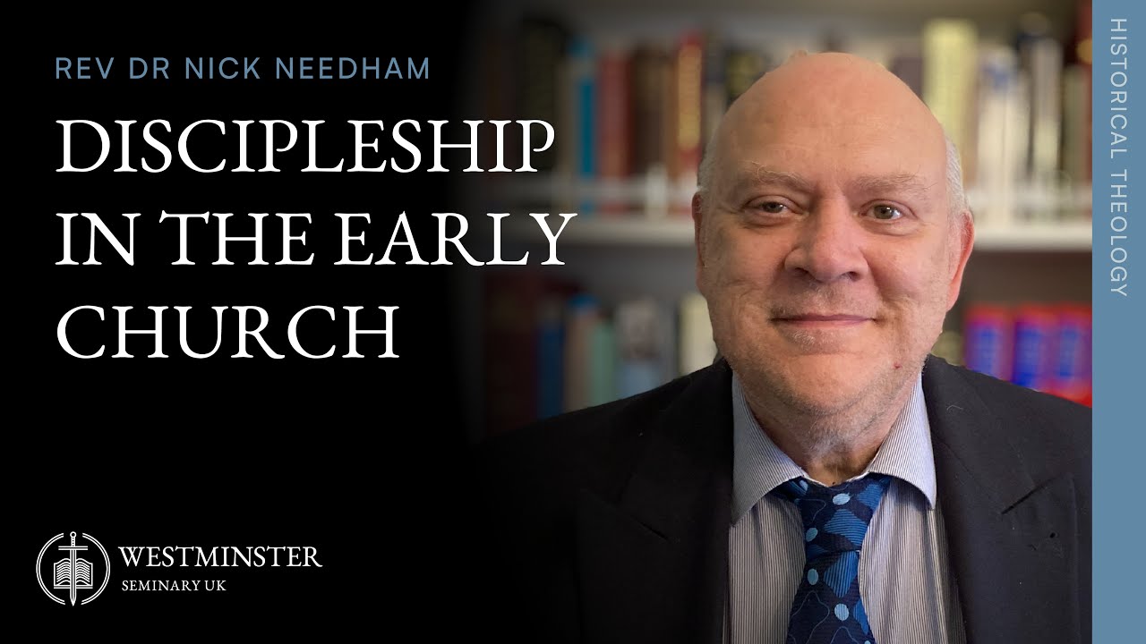 Discipleship in the Early Church | Rev Dr Nick Needham
