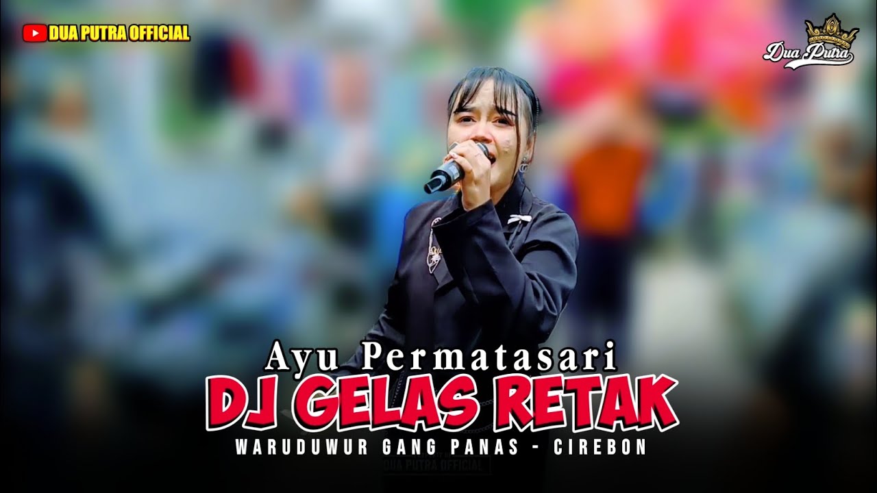 DJ GELAS RETAK - VOC. AYU PERMATASARI | DUA PUTRA | WARUDUWUR KEC. MUNDU - CIREBON