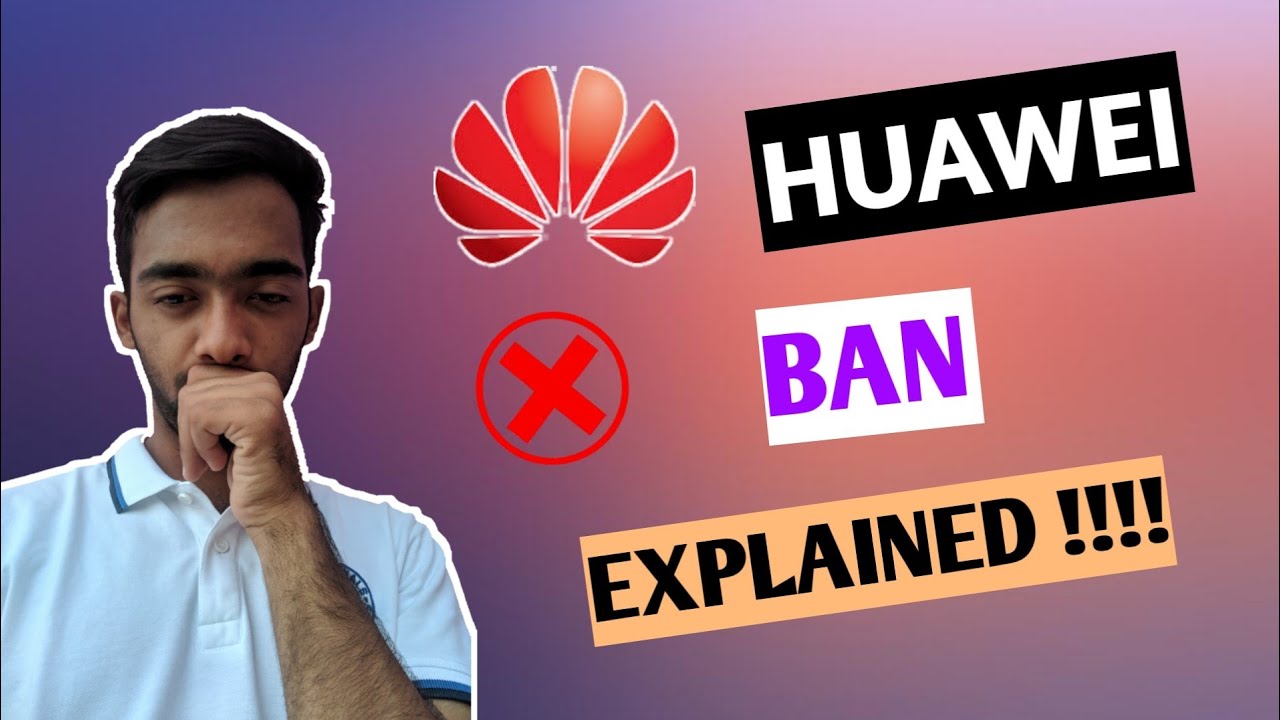 HUAWEI BAN EXPLAINED | REASONS BEHIND HUAWEI BAN | WHATS NEXT !!!!