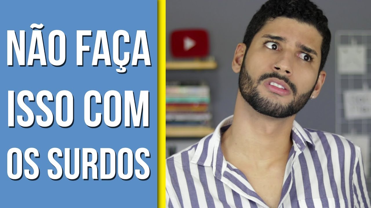 NÃO FAÇA ISSO COM OS SURDOS | Libras • Léo Viturinno