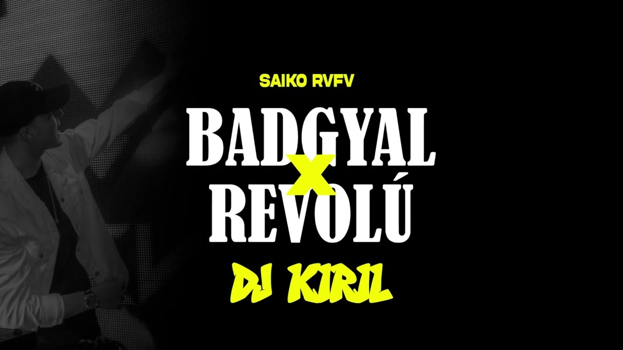 SAIKO BADGYAL x REVOL&Uacute; RVFV (DJ KIRIL MASHUP)