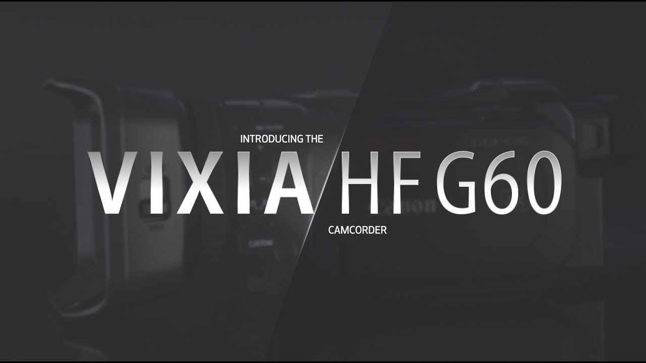 Introducing the Canon VIXIA HF G60 Camcorder