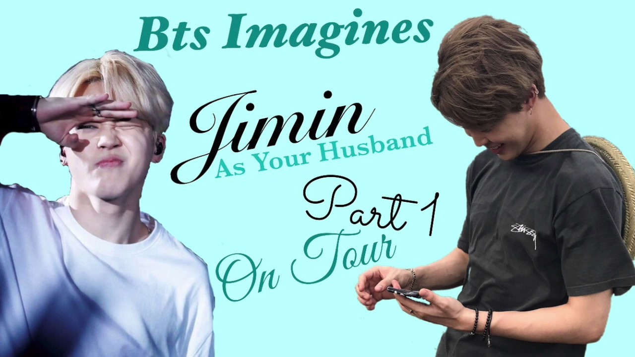 BTS Imagine | Jimin as Your Husband pt 1 On Tour