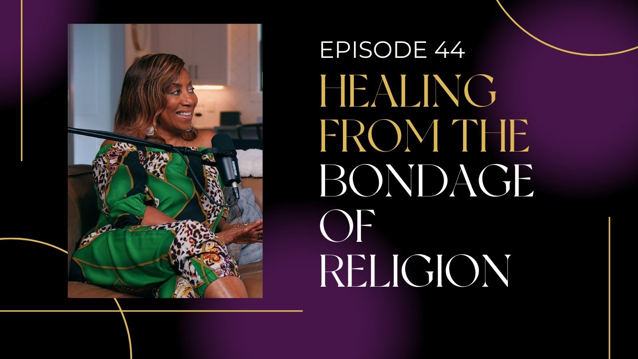Ep.44 | Healing from the Bondage of Religion