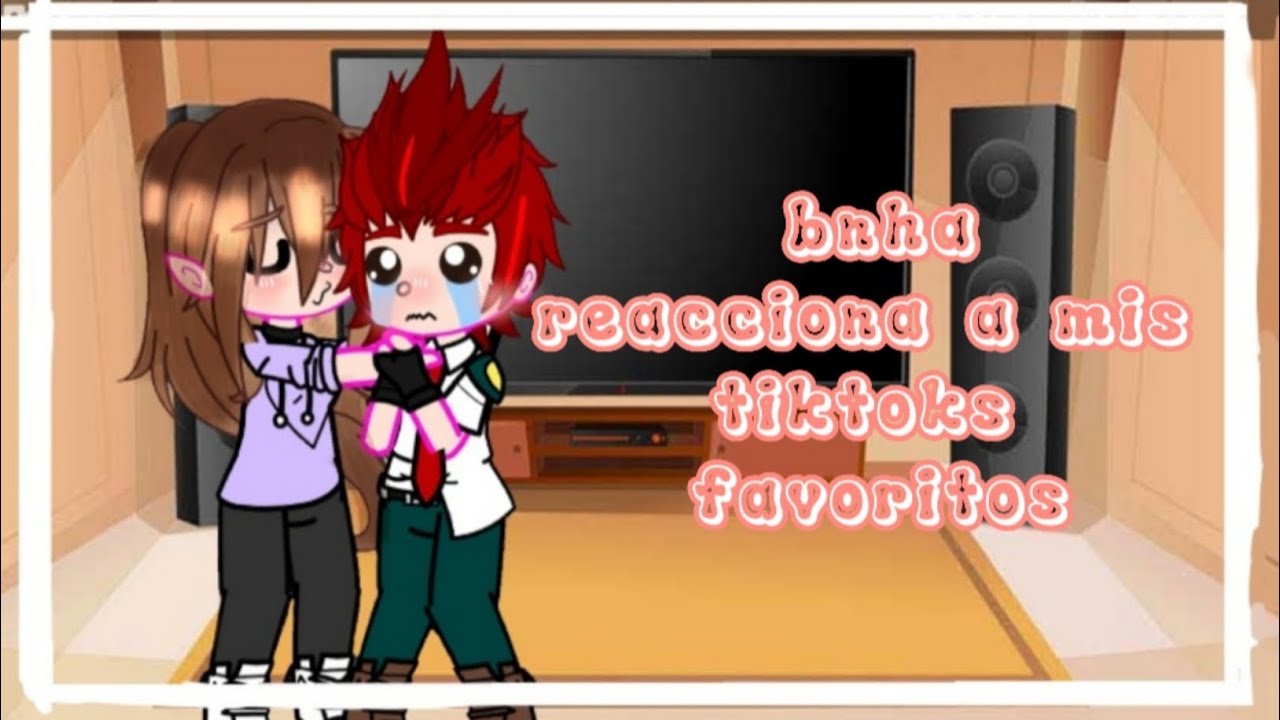 bnha reaccióna a mis tiktoks favoritos💕💕