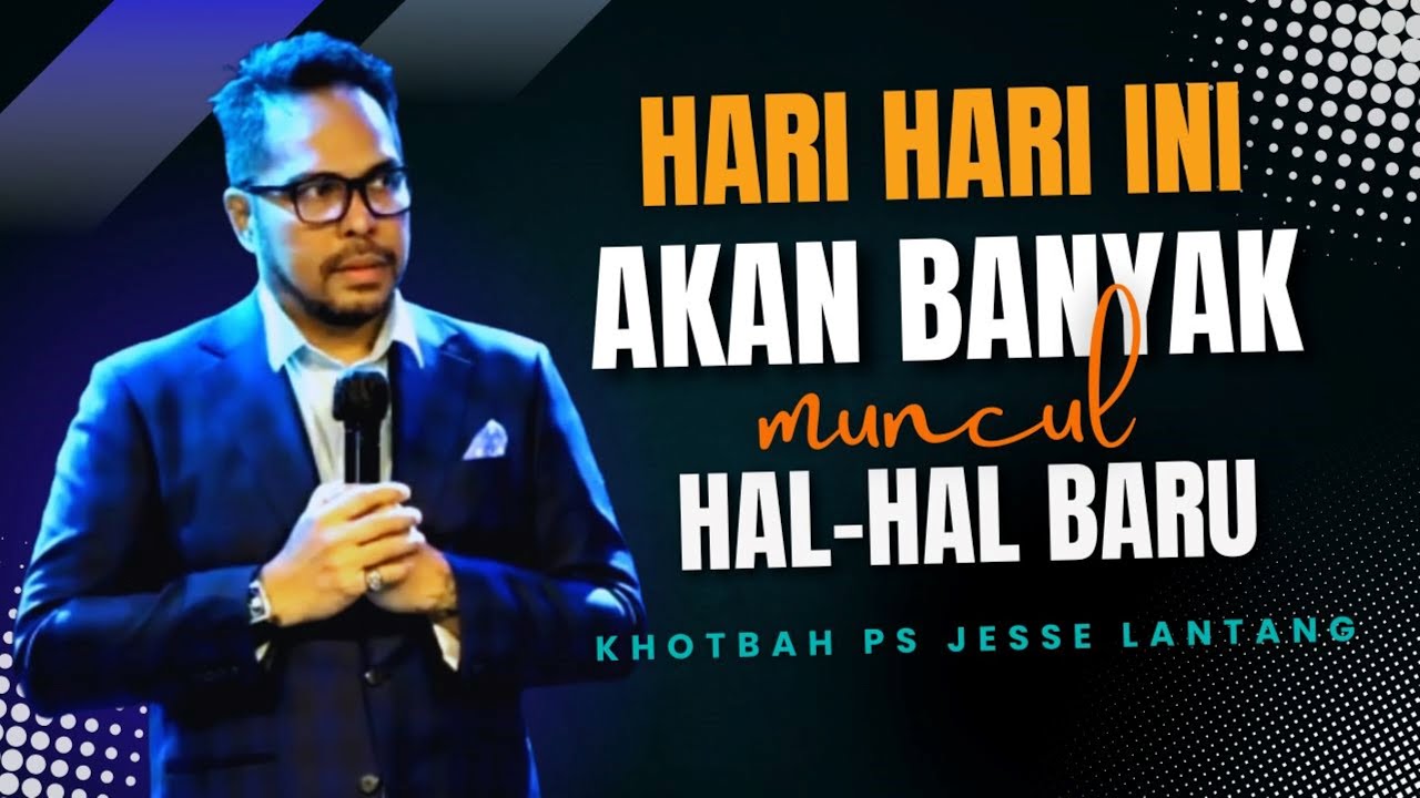 HARI HARI INI AKAN BANYAK MUNCUL HAL HAL BARU // KHOTBAH PS JESSE LANTANG