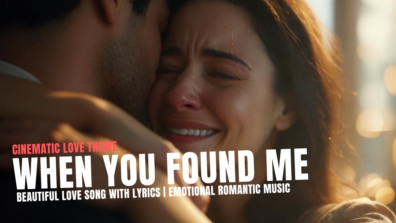When You Found Me – Emotional Love Song (With Lyrics) | Romantic Movie Music