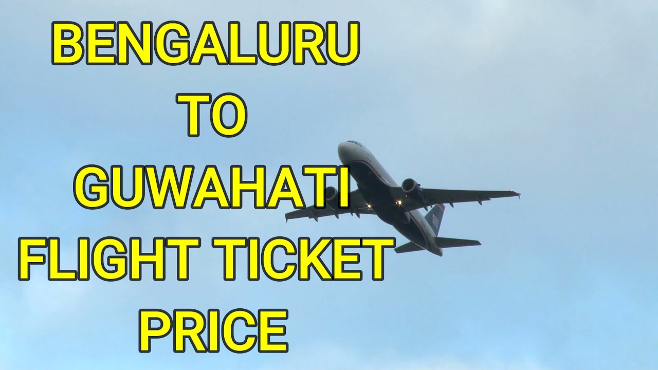 Bangalore to Guwahati Flight Ticket Price - Bengaluru to Guwahati Flight Ticket Price