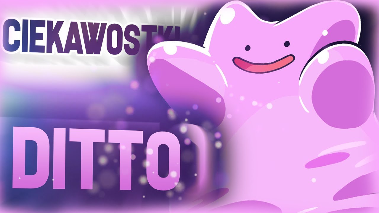 CIEKAWOSTKI POKEMON...😊DITTO😊