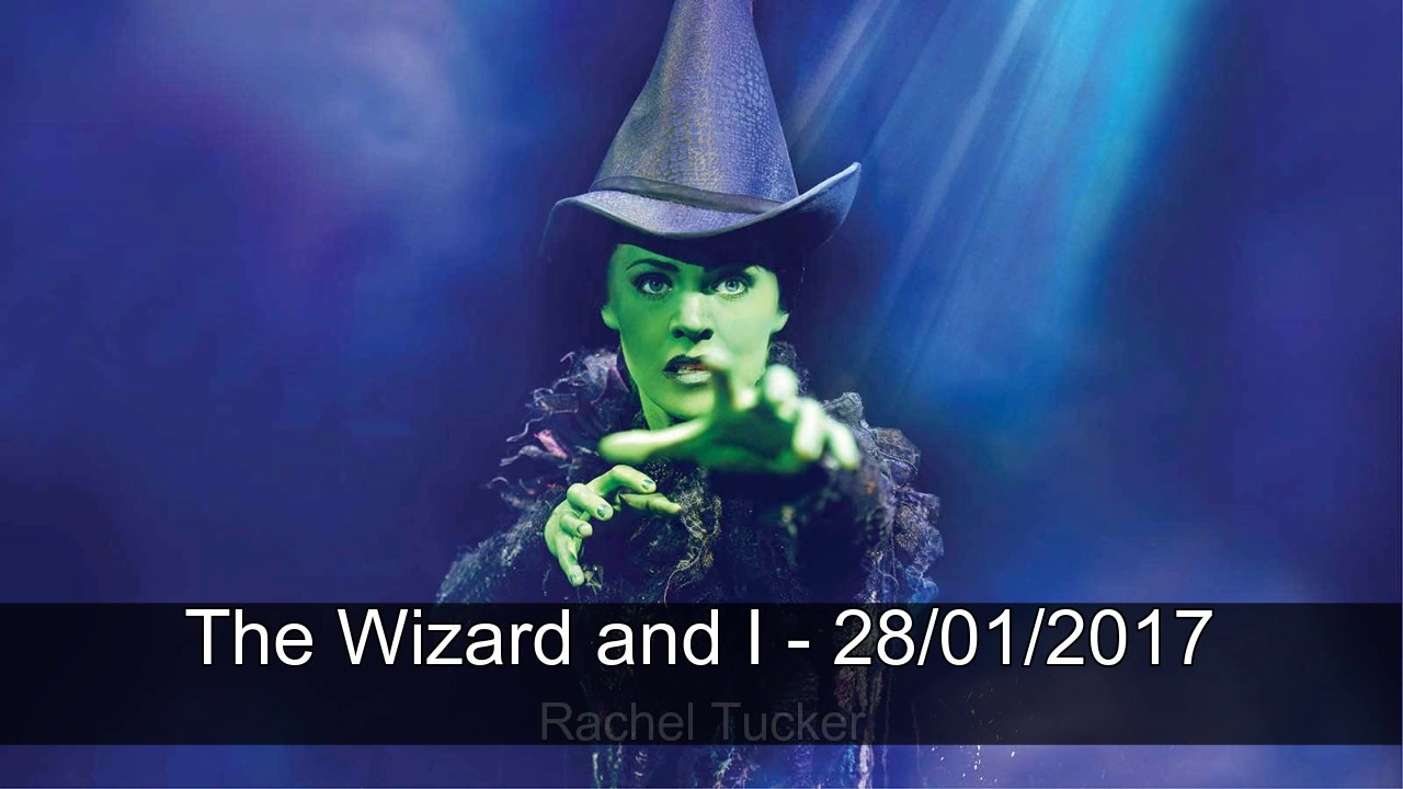 The Wizard and I -  Rachel Tucker - Last Show in London 28/01/2017 - Wicked