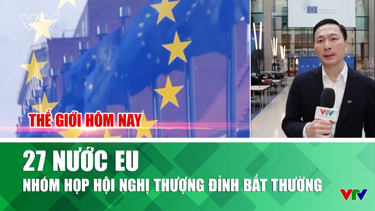27 nước EU nhóm họp hội nghị thượng đỉnh bất thường | Thế giới hôm nay | VTV