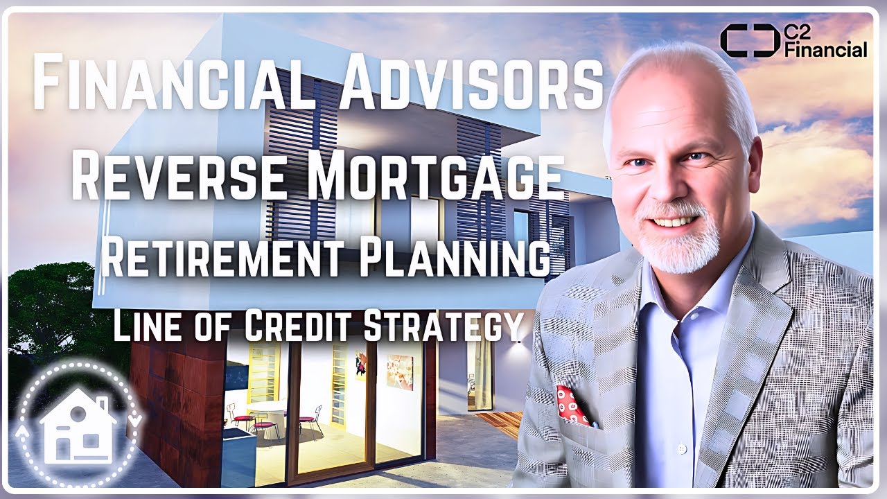 Financial Advisors and The Reverse Mortgage Line of Credit Strategy | Retirement Planning Mortgage