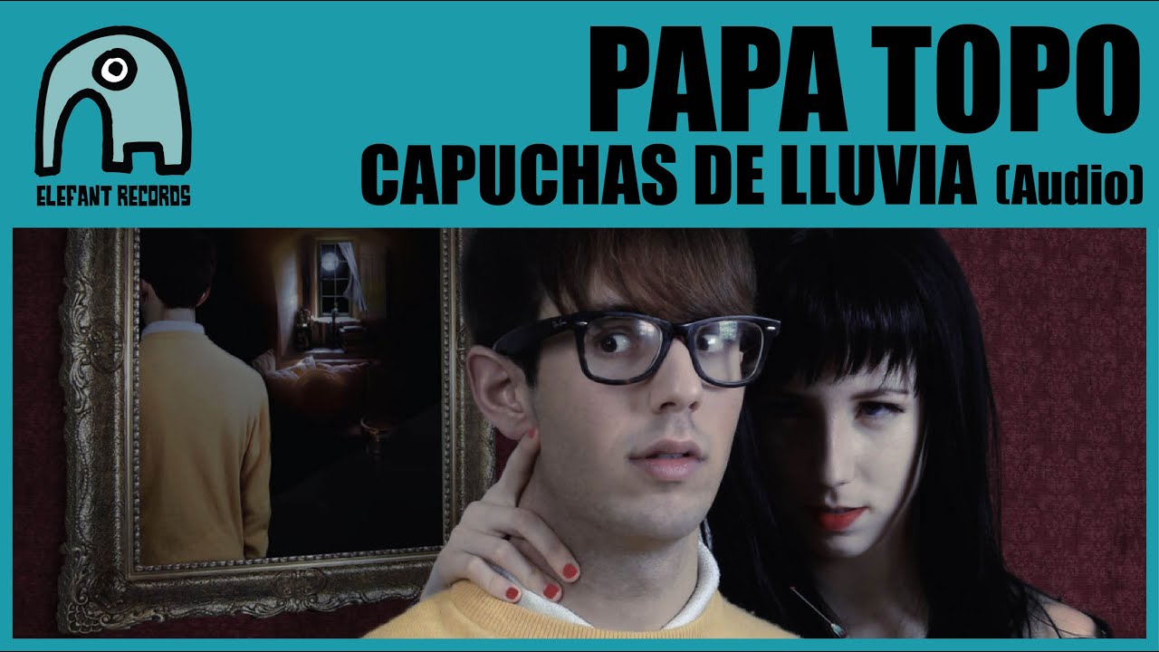 PAPA TOPO - Capuchas De Lluvia [Audio]