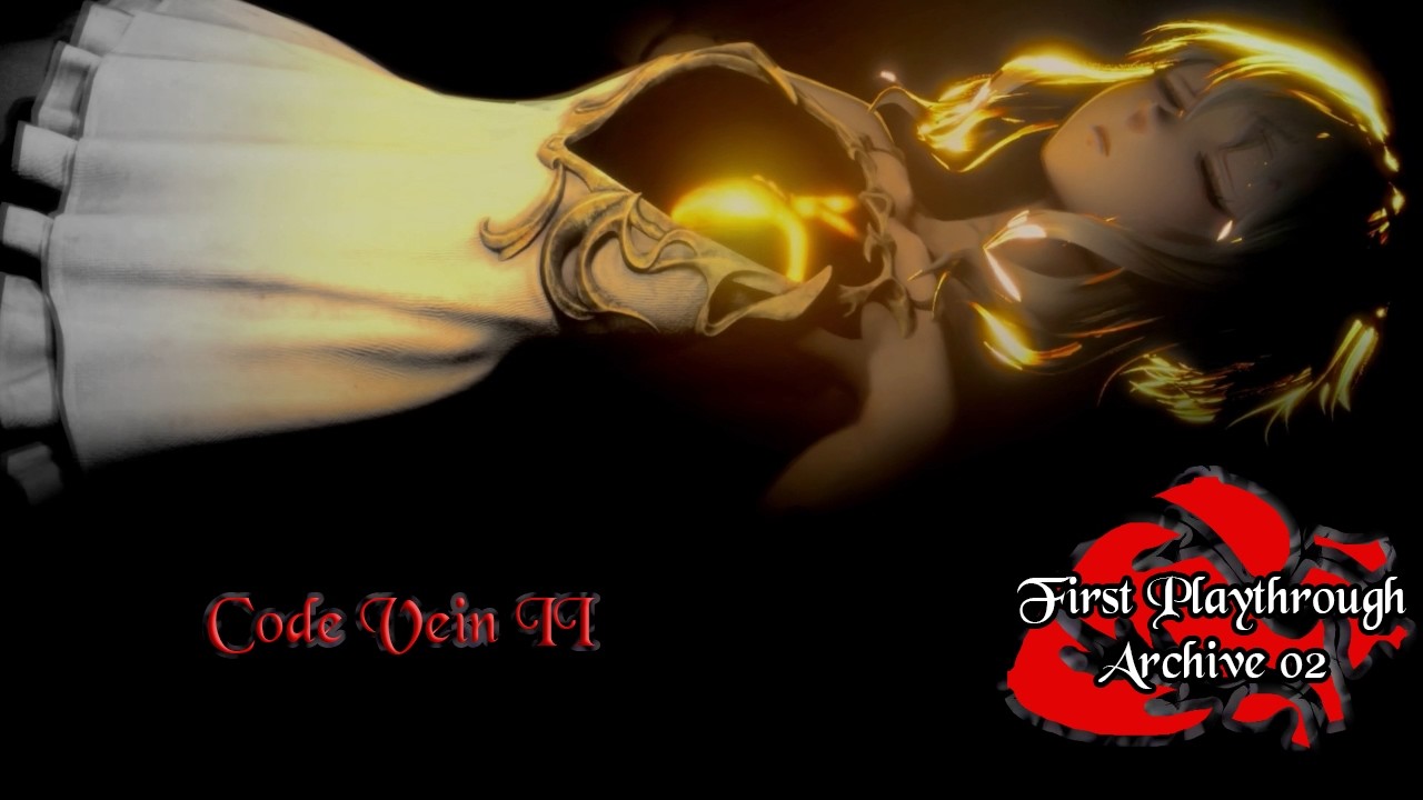 [Code Vein II] First Playthrough - Archive 02