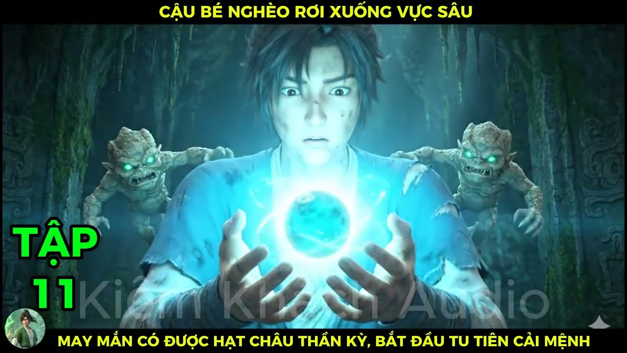 Full Bộ 11 Cậu Bé Nghèo Rớt Xuống Vực Sâu, May Mắn Có Được Hạt Châu Thần Kỳ Bắt Đầu Tu Tiên Cải Mệnh