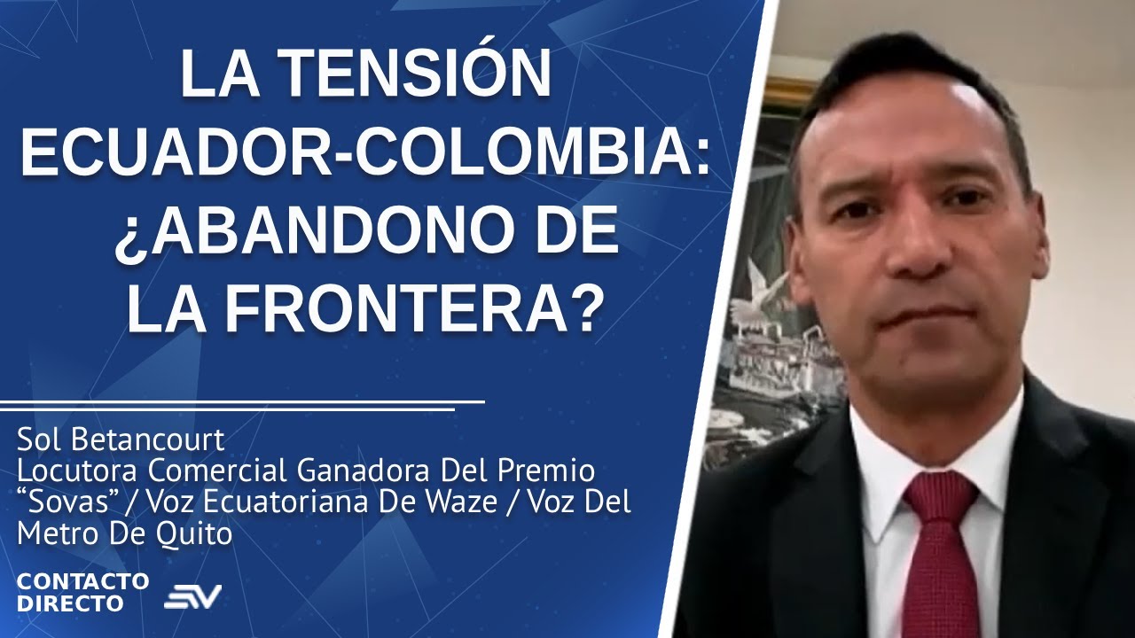 La Tensión Ecuador-Colombia: ¿Abandono De La Frontera? - Entrevista con Pedro Sánchez | Ecuavisa