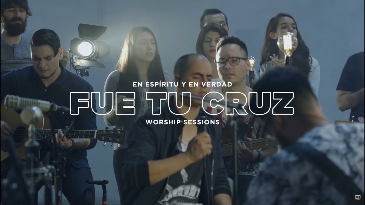 En Espíritu y En Verdad - Fue tu Cruz - (Worship Sessions)