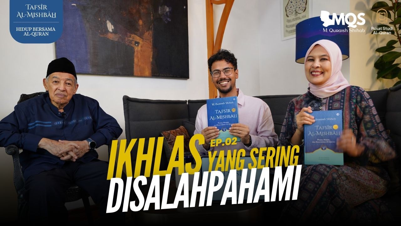Ikhlas yang Sering Disalahpahami | Tafsir Al-Mishbah: Hidup Bersama Al-Quran Episode 2
