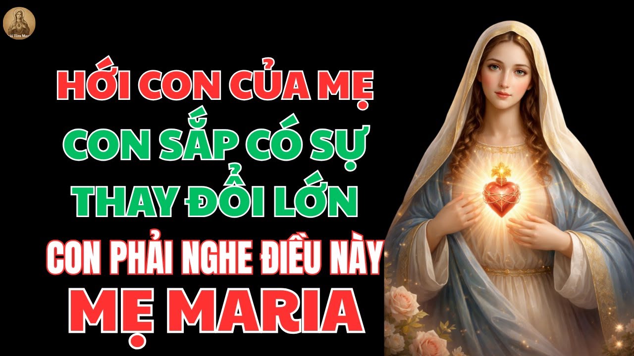 CON PHẢI XEM ĐIỀU NÀY – CÓ ĐIỀU SẮP THAY ĐỔI VỚI CON | TRÁI TIM MARIA