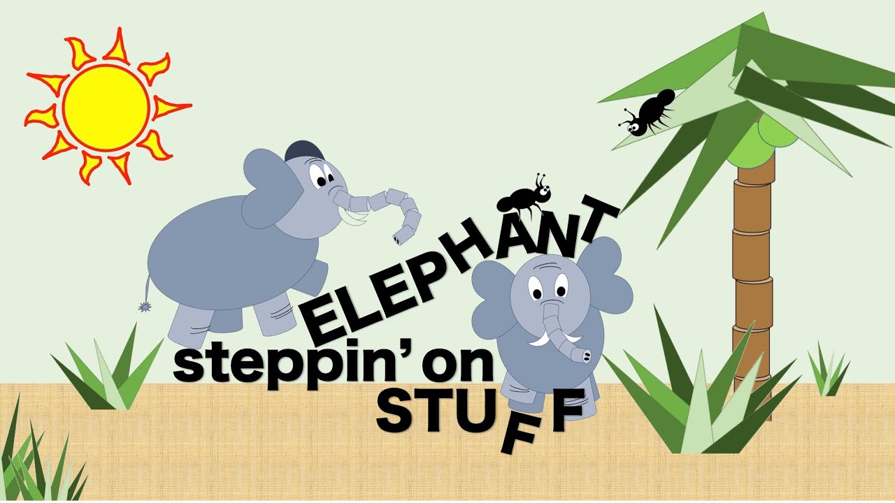 Elephant Steppin' On Stuff
