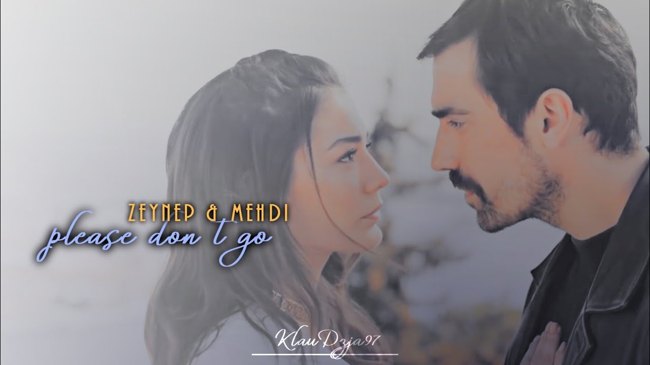 Zeynep & Mehdi  ✘  Please Don't Go