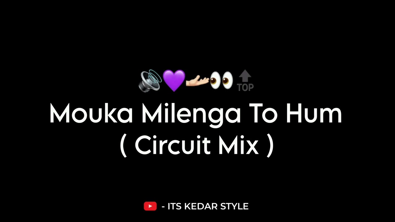 Mouka Milenga To Hum - Circuit Mix - It's Kedar Style