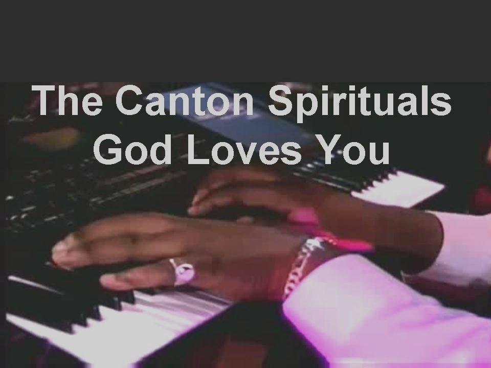 The Canton Spirituals  - God Loves You