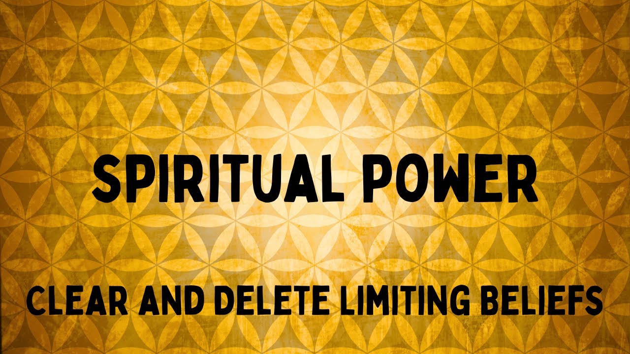 Spiritual Power Clear and Delete Limiting Beliefs