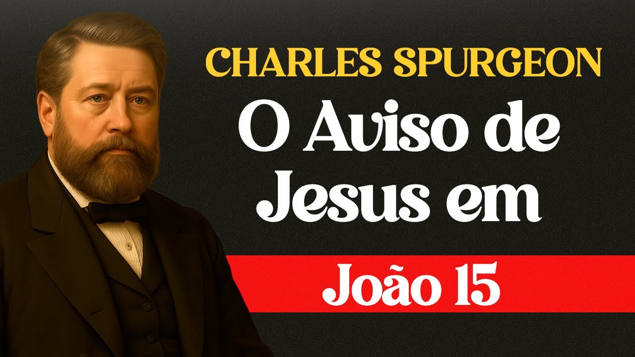 O Aviso Que Jesus Deixou em João 15 e Poucos Entendem – Charles Spurgeon