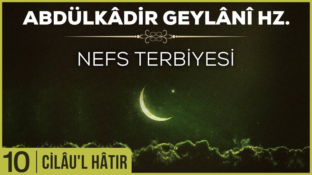 10- Abd&uuml;lkadir Geylani - Cilaul Hatır - Nefs Terbiyesi