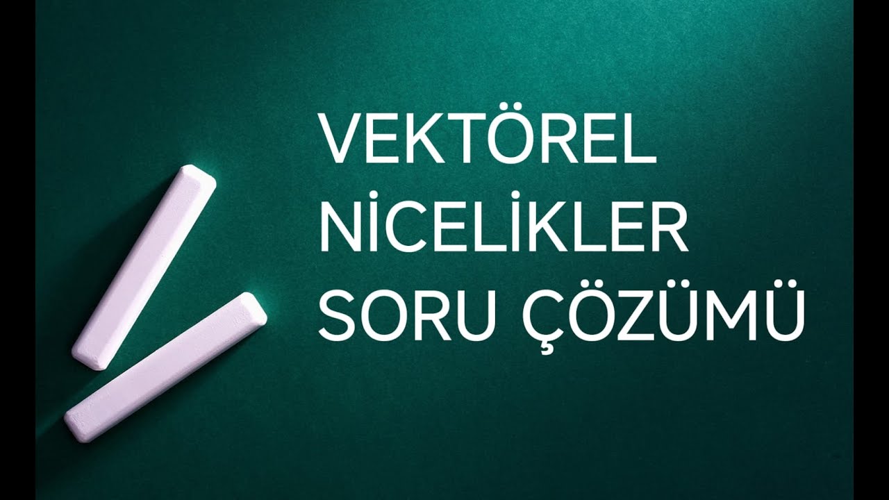 26.)VEKTÖREL NİCELİKLER SORU ÇÖZÜMÜ