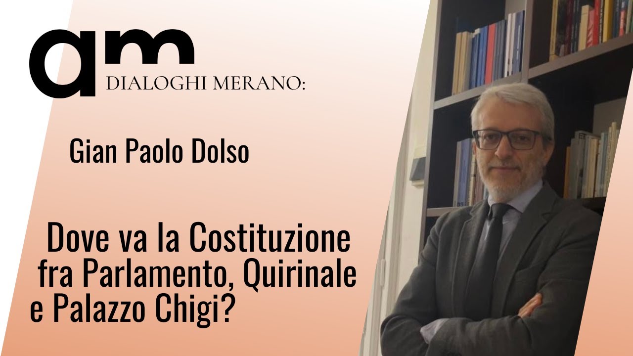 Dove va la Costituzione? | Gian Paolo Dolso | Dialoghi Merano | 2024