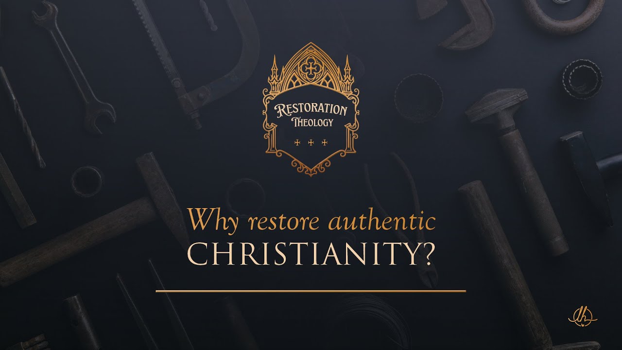 Why Restore Authentic Christianity? | Restoration Theology Session 1 | Sean Finnegan
