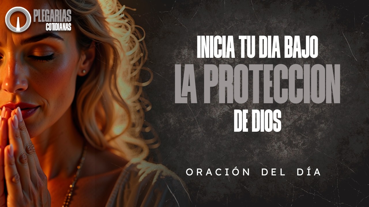 Inicia tu día bajo la protección de Dios | Oración del día