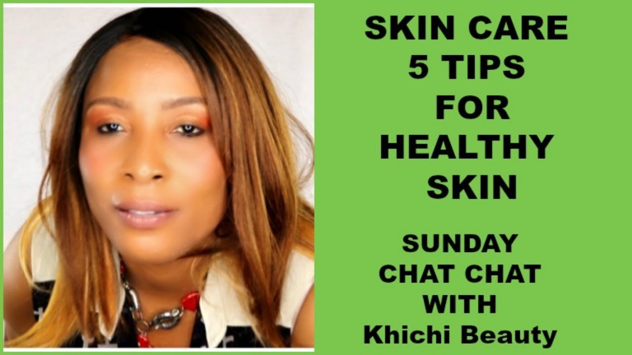 SKIN CARE 5 TIPS FOR HEALTHY SKIN |Khichi Beauty