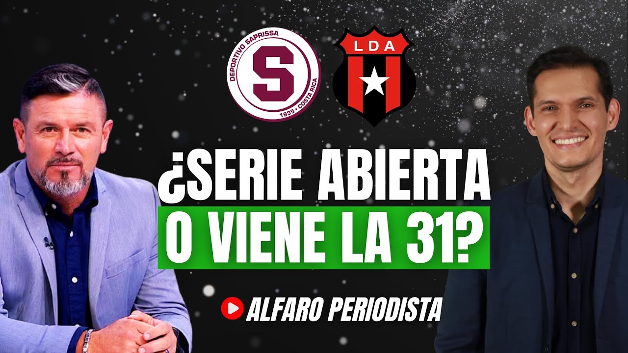 Alajuelense - Saprissa 👉🏻 ¿Se acerca la 31, o la serie quedó abierta? 🔥 FINAL en Costa Rica