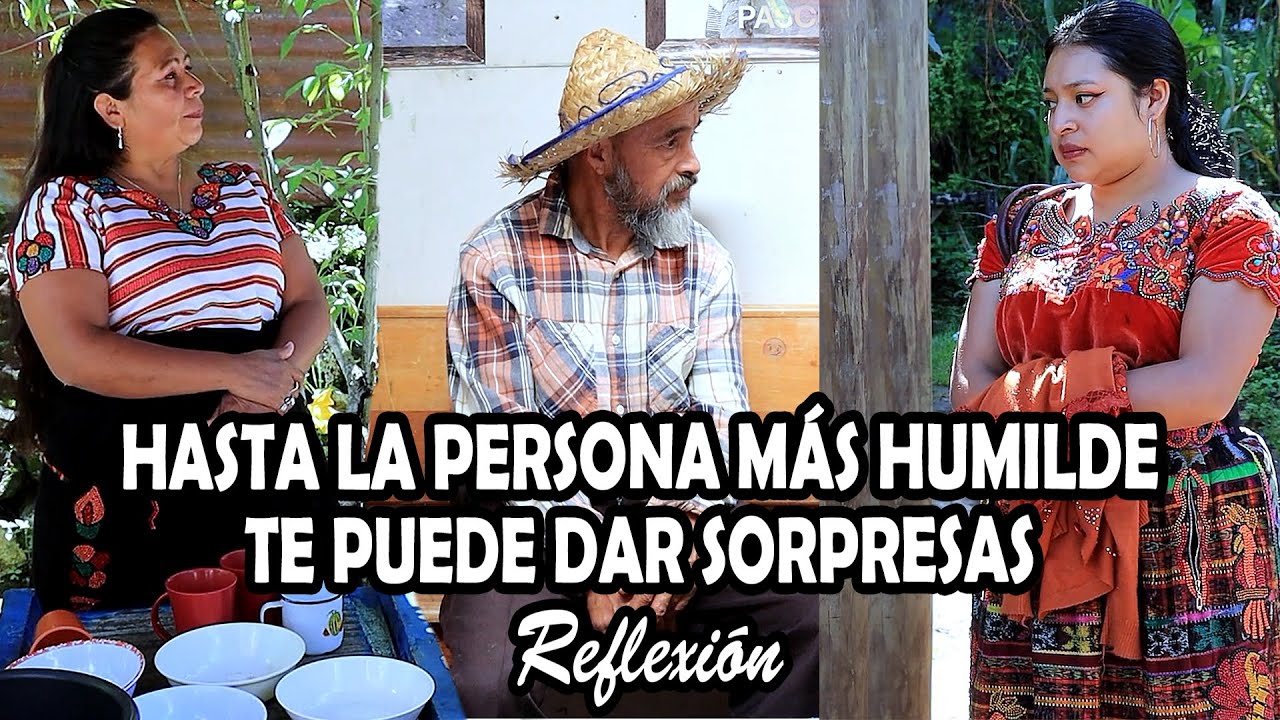 HASTA LA PERSONA MÁS HUMILDETE PUEDE DAR SORPRESAS Reflexión