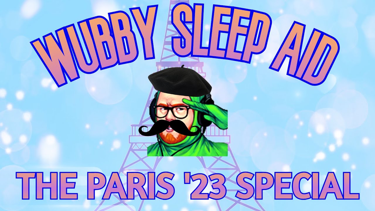 Wubby Sleep Aid Special: The Paris 2023 Experience