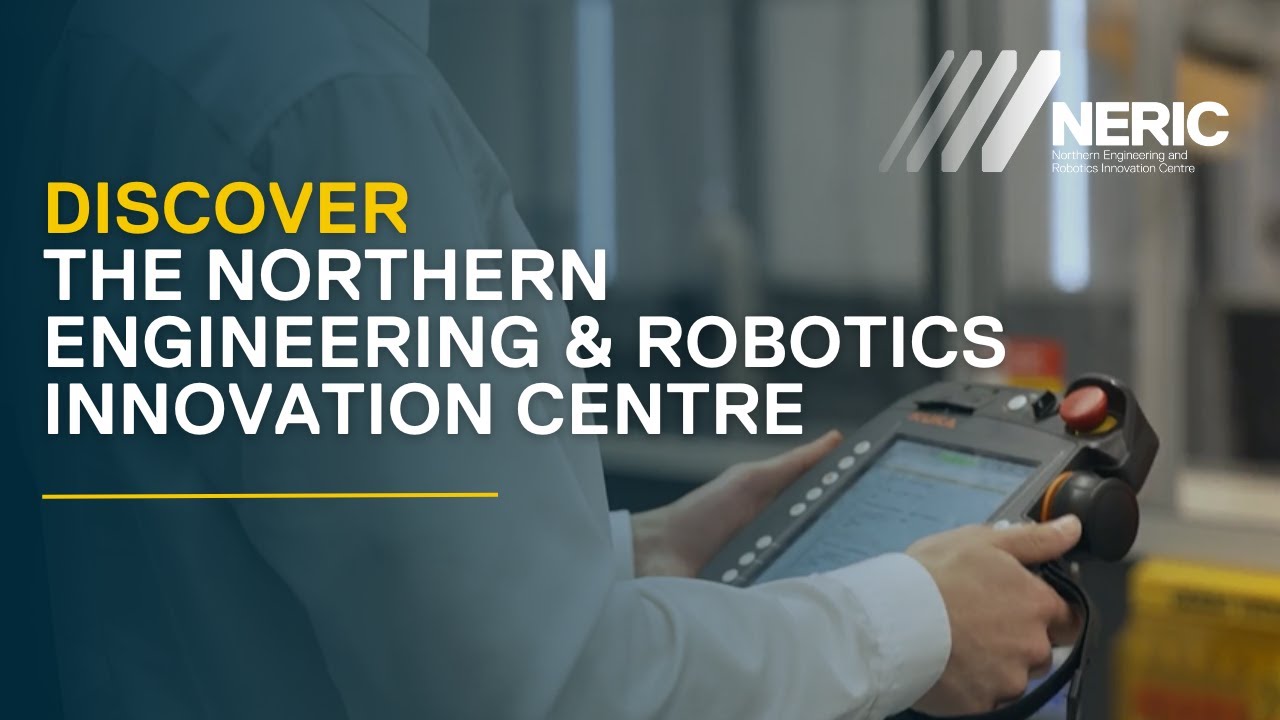 Discover the Northern Engineering and Robotics Innovation Centre (NERIC)