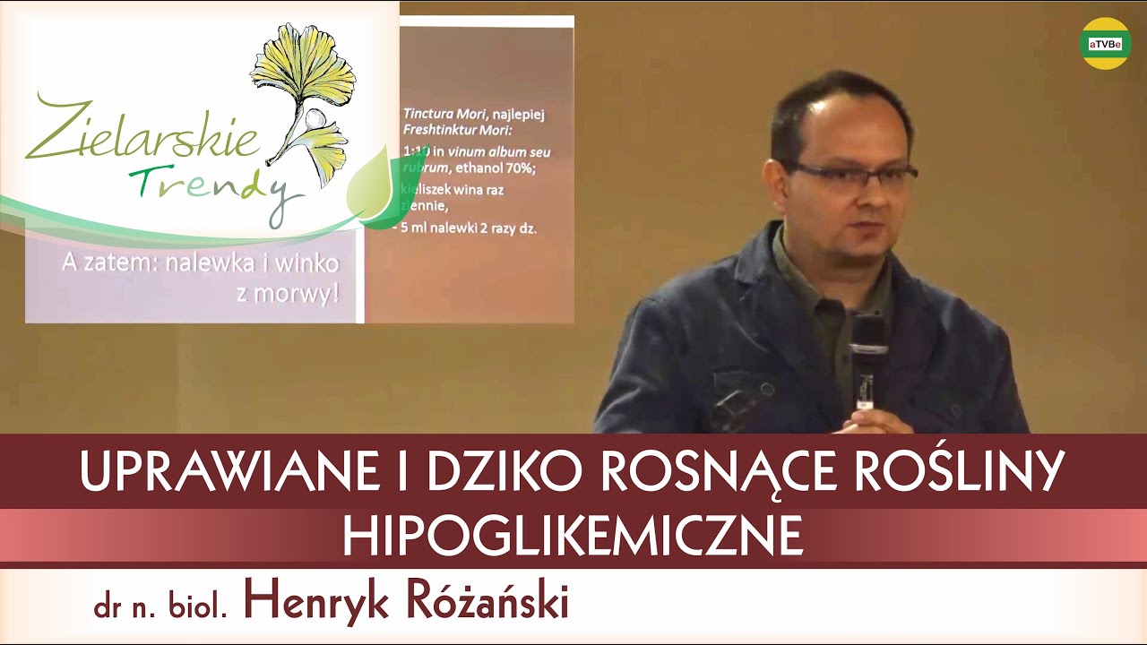 UPRAWIANE I DZIKO ROSNĄCE ROŚLINY HIPOGLIKEMICZNE dr n. biol. Henryk R&oacute;żański ZIELARSKIE TRENDY 2019