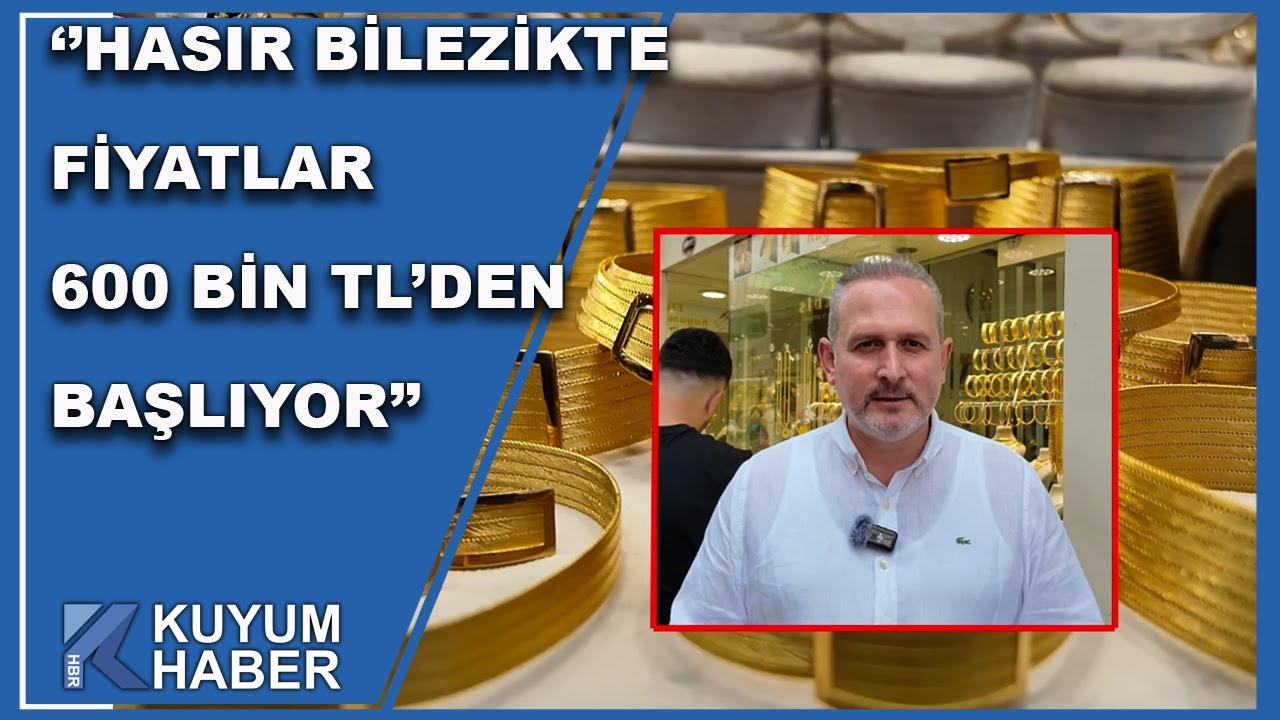 Trabzon Hasır Bileziğinin Fiyatı 600 Bin Lirayı Aştı. Trabzon Kuyumcular Odası Başkanı Anlattı